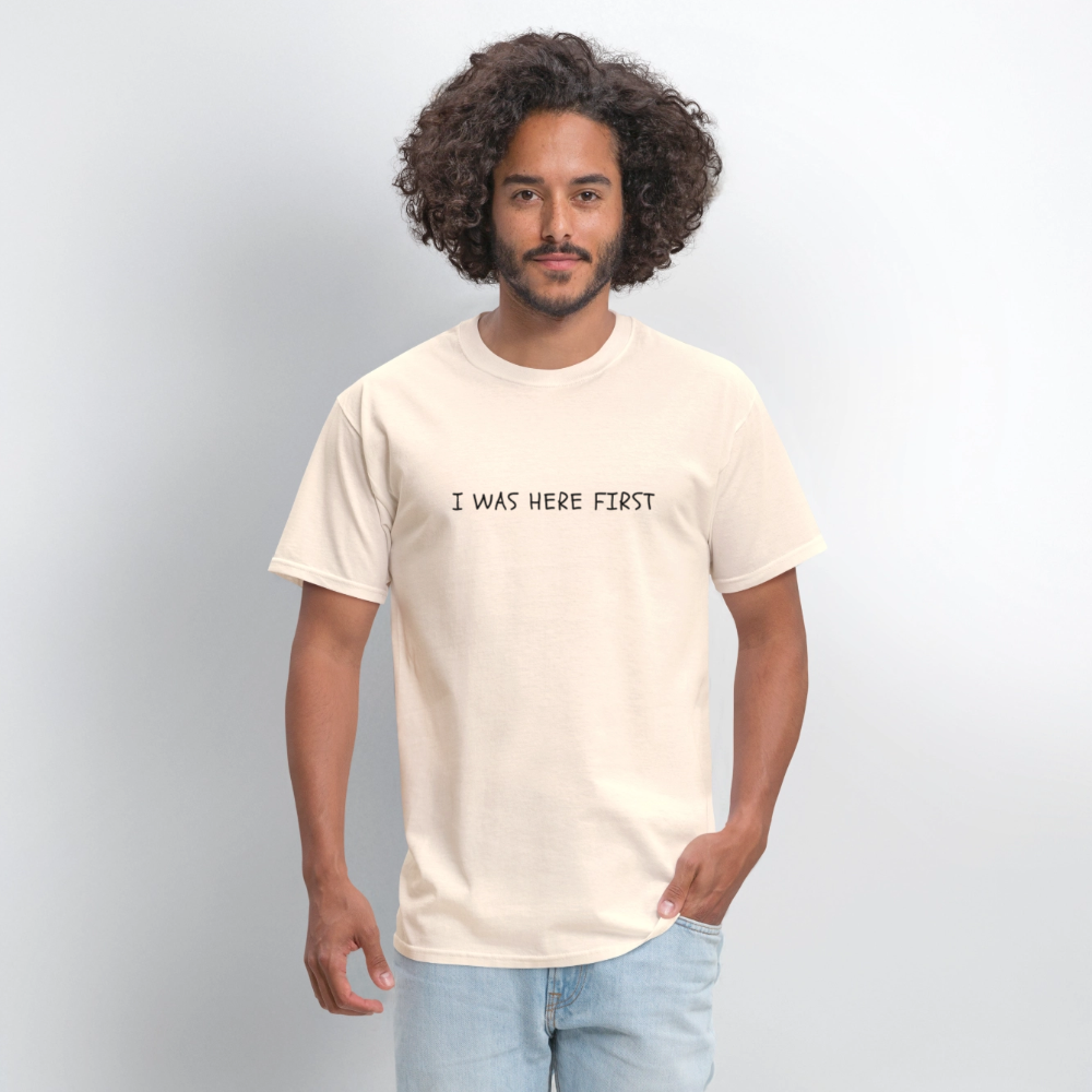 I Was Here First Unisex Classic T-Shirt - natural