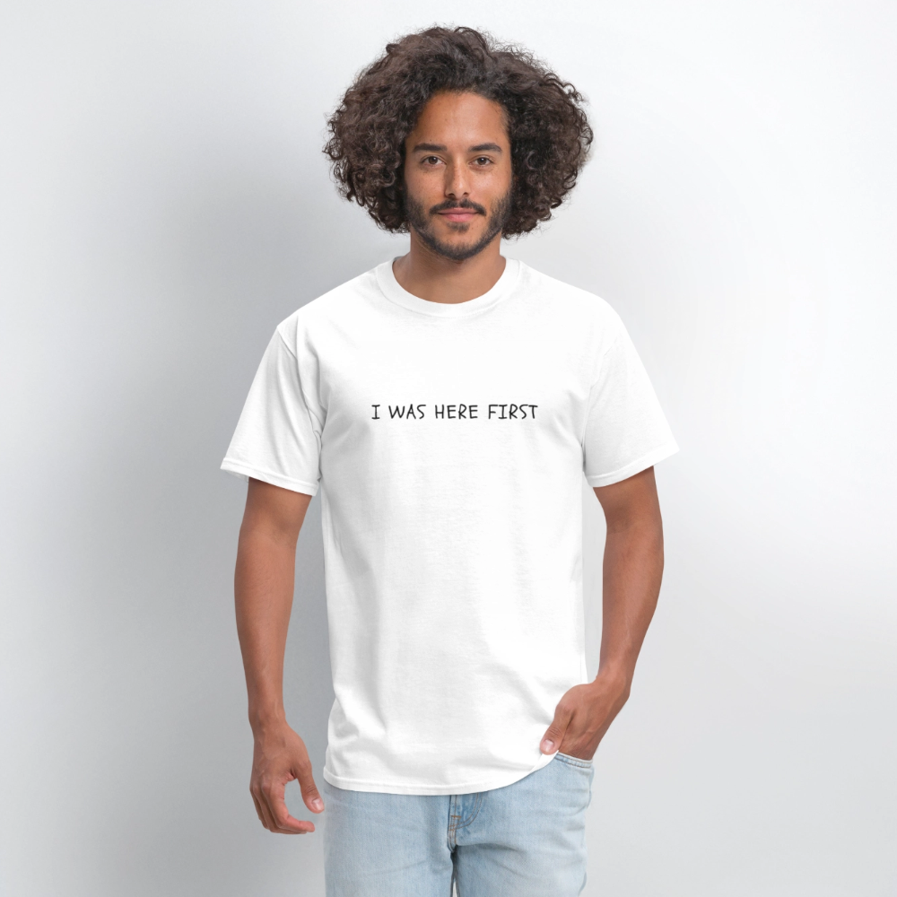 I Was Here First Unisex Classic T-Shirt - white