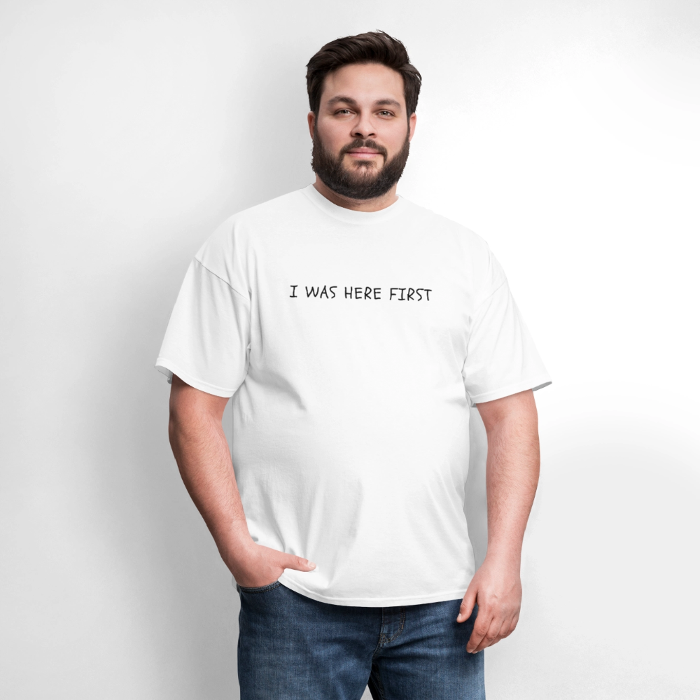 I Was Here First Unisex Classic T-Shirt - white