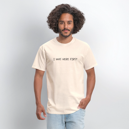 I Was Here First Unisex Classic T-Shirt - natural