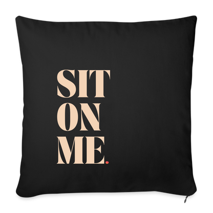 Sit On Me Throw Pillow Cover 18” x 18” - black